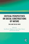 Critical Perspectives on Social Constructions of Nature (Italy and the Bel Paese) by Sara Bonati, Margherita Cisani, Marco Tononi, Giacomo Zanolin, 9781032736310