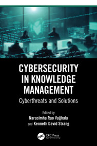 Cybersecurity in Knowledge Management (Cyberthreats and Solutions) by Narasimha Rao Vajjhala, Kenneth David Strang, 9781032806778