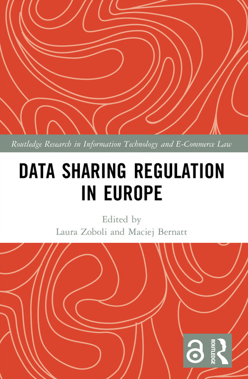 Data Sharing Regulation in Europe by Laura Zoboli, Maciej Bernatt, 9781032163727