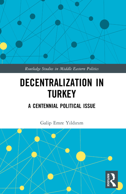 Decentralization in Turkey (A Centennial Political Issue) by Galip Emre Yıldırım, 9781032976884