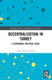 Decentralization in Turkey (A Centennial Political Issue) by Galip Emre Yıldırım, 9781032976884