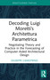 Decoding Luigi Moretti's Architettura Parametrica (Negotiating Theory and Practice in the Forecasting of Computer-Aided Architectural Design) by Giuseppe Canestrino, 9781032977102