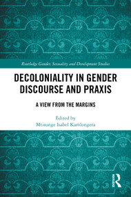 Decoloniality in Gender Discourse and Praxis (A View from the Margins) by Mtisunge Isabel Kamlongera, 9781032764825