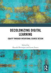 Decolonizing Digital Learning (Equity Through intentional Course Design) by Krystle Phirangee, Lorne Foster, 9781041011316