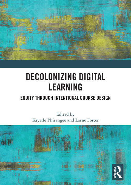 Decolonizing Digital Learning (Equity Through intentional Course Design) by Krystle Phirangee, Lorne Foster, 9781041011316