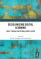 Decolonizing Digital Learning (Equity Through intentional Course Design) by Krystle Phirangee, Lorne Foster, 9781041011316