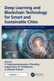 Deep Learning and Blockchain Technology for Smart and Sustainable Cities by Subramaniyaswamy V, G Revathy, Logesh Ravi, N. Thillaiarasu, Naresh Kshetri, 9781032758947