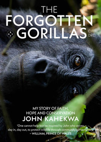 The Forgotten Gorillas of DRC (my story of faith, hope and conservation) by John Kahekwa, 9781915406545