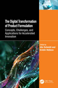 The Digital Transformation of Product Formulation (Concepts, Challenges, and Applications for Accelerated Innovation) by Alix Schmidt, Kristin Wallace, 9781032474076