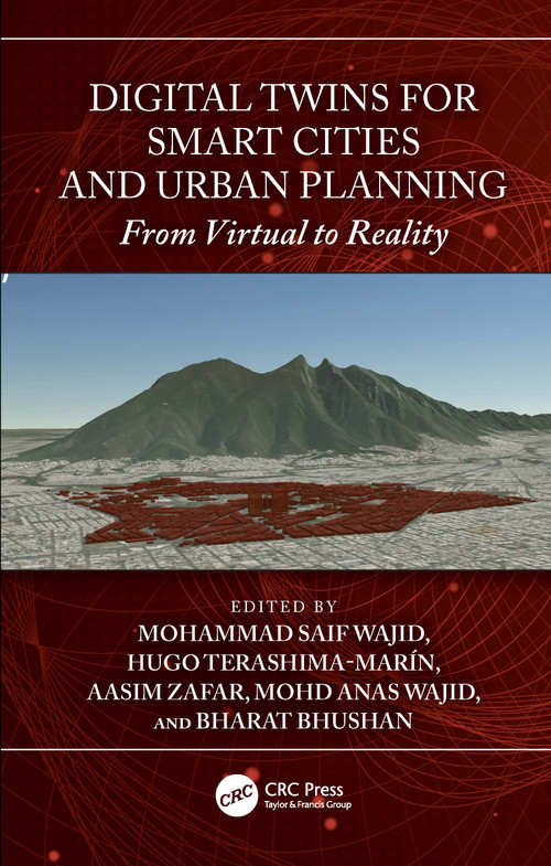 Digital Twins for Smart Cities and Urban Planning (From Virtual to Reality) by Mohammad Saif Wajid, Hugo Terashima-Marín, Aasim Zafar, Mohd Anas Wajid, Bharat Bhushan, 9781032836324