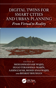 Digital Twins for Smart Cities and Urban Planning (From Virtual to Reality) by Mohammad Saif Wajid, Hugo Terashima-Marín, Aasim Zafar, Mohd Anas Wajid, Bharat Bhushan, 9781032836324