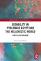 Disability in Ptolemaic Egypt and the Hellenistic World (Plato's Stepchildren) by Alexandra F. Morris, 9781032590868