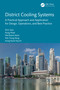 District Cooling Systems (A Practical Approach and Application for Design, Operations, and Best Practice) by Khin Zaw, Aung Myat, Md Raisul Islam, Poh Tiong Keng, Aung Kywe Nyunt, 9781032670157