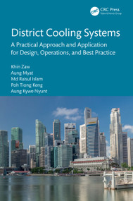 District Cooling Systems (A Practical Approach and Application for Design, Operations, and Best Practice) by Khin Zaw, Aung Myat, Md Raisul Islam, Poh Tiong Keng, Aung Kywe Nyunt, 9781032670157