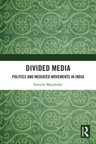 Divided Media (Politics and Mediated Movements in India) by Suruchi Mazumdar, 9781032199740