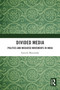 Divided Media (Politics and Mediated Movements in India) by Suruchi Mazumdar, 9781032199740