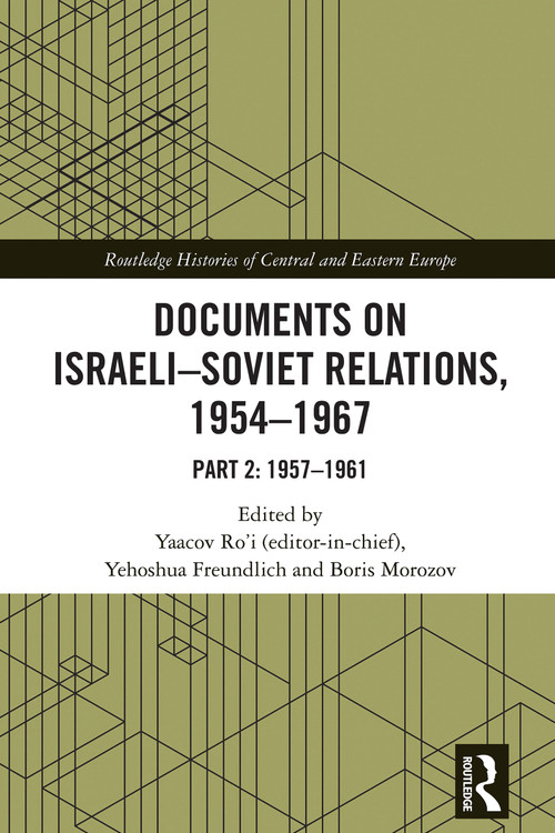 Documents on Israeli-Soviet Relations, 1954-1967 (Part 2: 1957-1961) by Yaacov Ro'i, Yehoshua Freundlich, Boris Morozov, 9781032860800