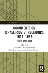 Documents on Israeli-Soviet Relations, 1954-1967 (Part 3: 1962-1964) by Yaacov Ro'i, Yehoshua Freundlich, Boris Morozov, 9781032860817