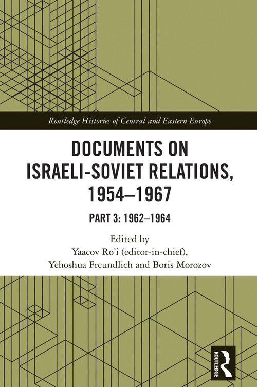 Documents on Israeli-Soviet Relations, 1954-1967 (Part 3: 1962-1964) by Yaacov Ro'i, Yehoshua Freundlich, Boris Morozov, 9781032860817