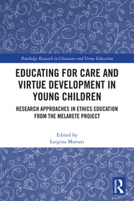 Educating for Care and Virtue Development in Young Children (Research Approaches in Ethics Education from the MelArete Project) by Luigina Mortari, 9781032978727