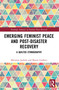 Emerging Feminist Peace from Below and Disaster Recovery (A Quilted Ethnography) by Marjaana Jauhola, Shyam Gadhavi, 9781032752099