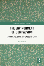 The Environment of Compassion (Ecology, Religion, and Embodied Story) by Cia Sautter, 9781032979786
