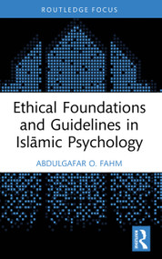 Ethical Foundations and Guidelines in Islāmic Psychology by AbdulGafar O. Fahm, 9781032658780