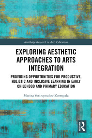 Exploring Aesthetic Approaches to Arts Integration by Marina Sotiropoulou-Zormpala, 9781032529479