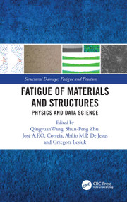 Fatigue of Materials and Structures (Physics and Data Science) by Qingyuan Wang, Shun-Peng Zhu, José Correia, Abílio De Jesus, Grzegorz Lesiuk, 9781032520834