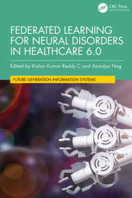 Federated Learning for Neural Disorders in Healthcare 6.0 by Kishor Kumar Reddy C, Anindya Nag, 9781032968889