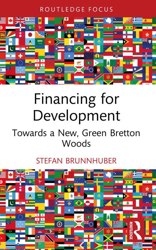 Financing for Development (Towards a New, Green Bretton Woods) by Stefan Brunnhuber, 9781032814629