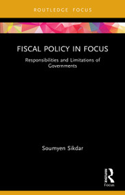 Fiscal Policy in Focus (Responsibilities and Limitations of Governments) by Soumyen Sikdar, 9781032955445
