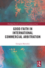 Good Faith in International Commercial Arbitration by Georgios Martsekis, 9781032864549