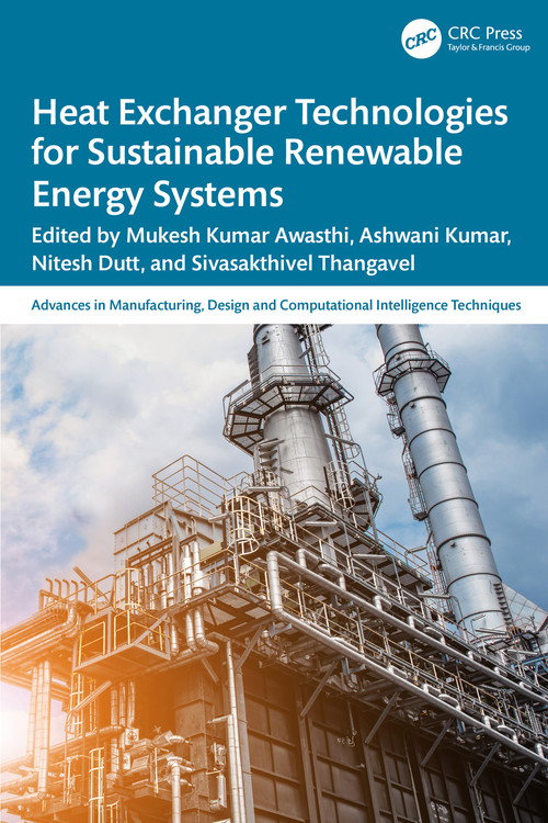 Heat Exchanger Technologies for Sustainable Renewable Energy Systems by Mukesh Kumar Awasthi, Ashwani Kumar, Nitesh Dutt, Sivasakthivel Thangavel, 9781032878515