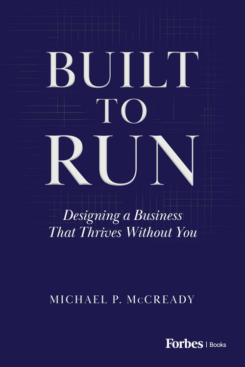 Built to Run (Designing a Business That Thrives Without Yo) by Michael P McCready, 9798887508504