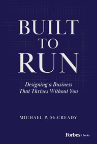 Built to Run (Designing a Business That Thrives Without You) by Michael P. McCready, 9798887508504
