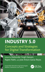 Industry 5.0 (Concepts and Strategies for Digital Transformation) by Mahender Singh Kaswan, Rajeev Rathi, Jose Arturo Garza-Reyes, 9781032878867