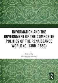 Information and the Government of the Composite Polities of the Renaissance World (c. 1350-1650) by Alessandro Silvestri, 9781041041283