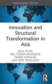Innovation and Structural Transformation in Asia by Jesus Felipe, Neil Foster-McGregor, Önder Nomaler, Bart Verspagen, 9781032966649