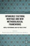 Intangible Cultural Heritage and New Methodological Frameworks (Media, Performance and the Public Space) by Eleftheria Rania Kosmidou, Leslie Grace McMurtry, 9781032541341