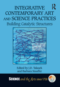 Integrative Contemporary Art and Science Practices (Building Catalytic Structures) by J.D. Talasek, Barbara Stauffer, 9781032473796