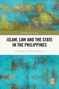 Islam, Law and the State in the Philippines by Tim Lindsey, Kerstin Steiner, 9781032881928