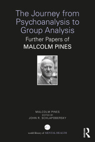 The Journey from Psychoanalysis to Group Analysis (Further Papers of Malcolm Pines) by Malcolm Pines, John Schlapobersky, 9781032799544