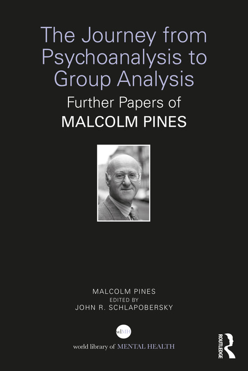 The Journey from Psychoanalysis to Group Analysis (Further Papers of Malcolm Pines) by Malcolm Pines, John Schlapobersky, 9781032799544