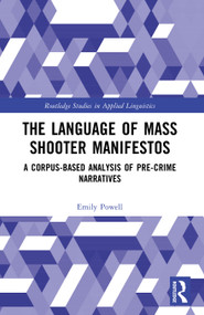 The Language of Mass Shooter Manifestos (A Corpus-Based Analysis of Pre-Crime Narratives) by Emily Powell, 9781032639970