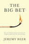 The Big Bet (How an Unlikely Group of Visionaries Forged a New Path for Philanthropy) by Jeremy Beer, 9798895658789