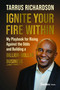 Ignite Your Fire Within (My Playbook for Rising Against the Odds and Building a Billion-Dollar Business) by Tarrus Richardson, 9798901800720