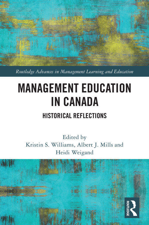 Management Education in Canada (Historical Reflections) by Kristin S. Williams, Albert J Mills, Heidi Weigand, 9781041010029