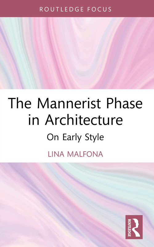 The Mannerist Phase in Architecture (On Early Style) by Lina Malfona, 9781041014935