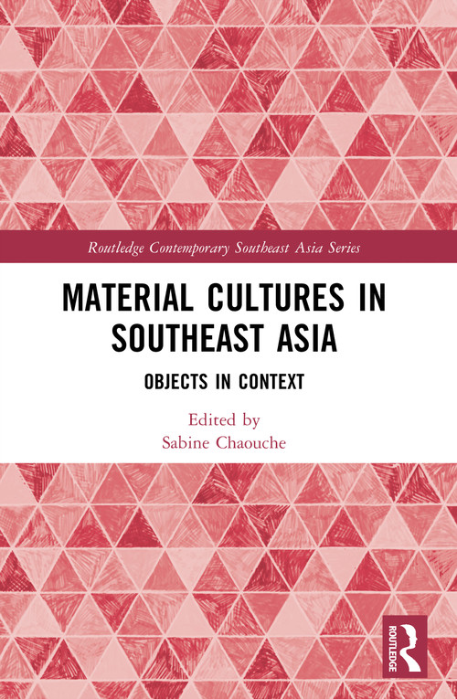 Material Cultures in Southeast Asia (Objects in Context) by Sabine Chaouche, 9781032557533